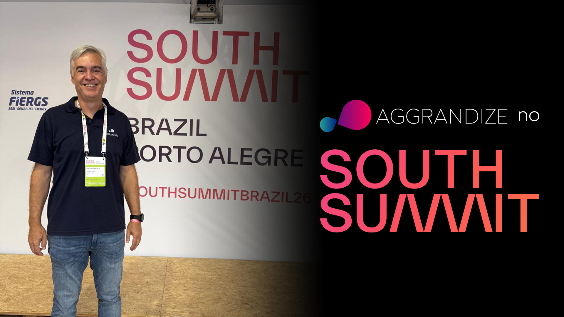 Foto do CEO da AGGRANDIZE em frente ao painel do South Summit Brazil em Porto Alegre, usando credencial do evento. À direita, arte institucional com o texto “AGGRANDIZE no South Summit” em destaque sobre fundo escuro com gradiente.